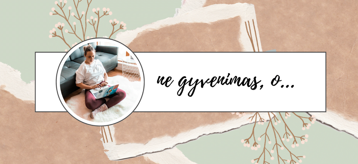 Ne gyvenimas, o…